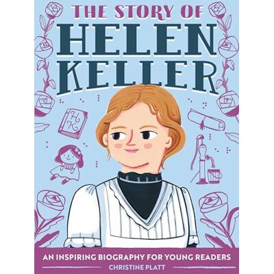 Platt MA, Christine The Story of Helen Keller: An Inspiring Biography for Young Readers - Publicité Platt MA, Christine The Story of Helen Keller: An Inspiring Biography for Young Readers - Publicité