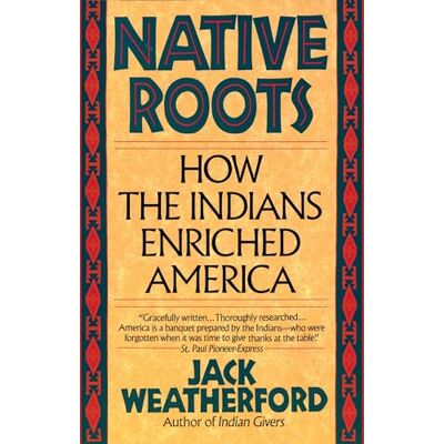 Weatherford, Jack Native Roots: How the Indians Enriched America - Publicité Weatherford, Jack Native Roots: How the Indians Enriched America - Publicité