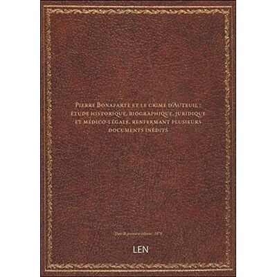 XXX Pierre Bonaparte et le crime d'Auteuil : étude historique, biographique, juridique et médico-légale, - Publicité XXX Pierre Bonaparte et le crime d'Auteuil : étude historique, biographique, juridique et médico-légale, - Publicité