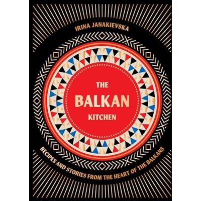 Janakievska, Irina The Balkan Kitchen: Recipes and Stories from the Heart of the Balkans - Publicité Janakievska, Irina The Balkan Kitchen: Recipes and Stories from the Heart of the Balkans - Publicité