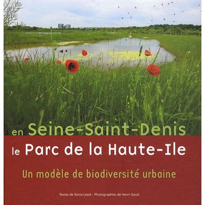 Lesot, Sonia En Seine-Saint-Denis, le Parc de Haute-Ile: Un modèle de biodiversité urbaine - Publicité Lesot, Sonia En Seine-Saint-Denis, le Parc de Haute-Ile: Un modèle de biodiversité urbaine - Publicité