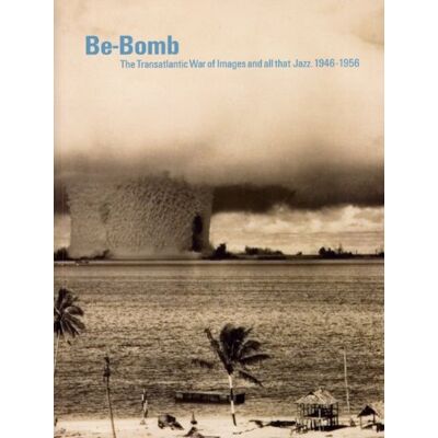 Be-Bomb: The Transatlantic War of Images and All That Jazz. 1946-1956 - Publicité Be-Bomb: The Transatlantic War of Images and All That Jazz. 1946-1956 - Publicité
