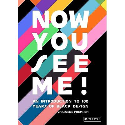 Prempeh, Charlene Now You See Me!: An Introduction to 100 Years of Black Design - Publicité Prempeh, Charlene Now You See Me!: An Introduction to 100 Years of Black Design - Publicité