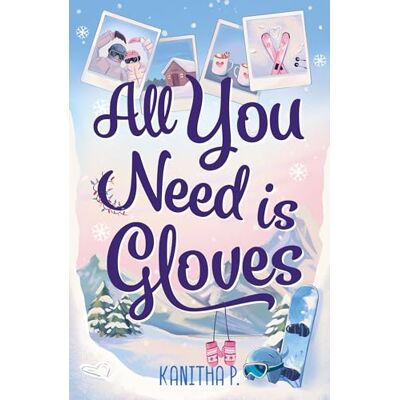 P, Kanitha All You Need Is Gloves: A sweet, spicy and cosy winter sports romance, perfect for the Winter Olympics! - Publicité P, Kanitha All You Need Is Gloves: A sweet, spicy and cosy winter sports romance, perfect for the Winter Olympics! - Publicité