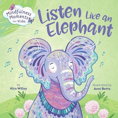 Willey, Kira Mindfulness Moments for Kids: Listen Like an Elephant - Publicité Willey, Kira Mindfulness Moments for Kids: Listen Like an Elephant - Publicité