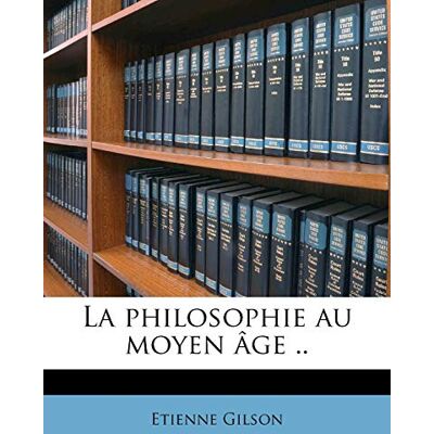 Gilson, Etienne La philosophie au moyen âge .. Publicité Gilson, Etienne La philosophie au moyen âge .. Publicité