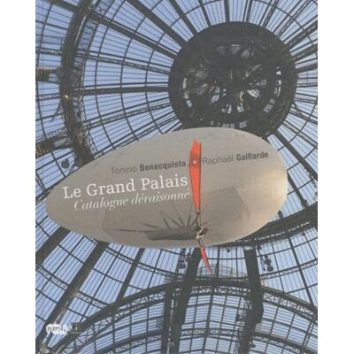 BENACQUISTA TONINO/GAILLARDE RAPHAEL Le Grand Palais, catalogue Déraisonné - Publicité BENACQUISTA TONINO/GAILLARDE RAPHAEL Le Grand Palais, catalogue Déraisonné - Publicité