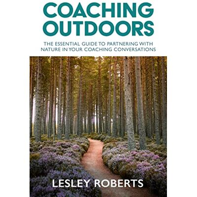 Roberts, Lesley Coaching Outdoors: The Essential Guide to Partnering With Nature in Your Coaching Conversations - Publicité Roberts, Lesley Coaching Outdoors: The Essential Guide to Partnering With Nature in Your Coaching Conversations - Publicité