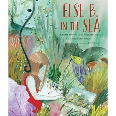 Harvey, Jeanne Walker Else B. in the Sea: The Woman Who Painted the Wonders of the Deep - Publicité Harvey, Jeanne Walker Else B. in the Sea: The Woman Who Painted the Wonders of the Deep - Publicité