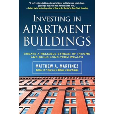 MARTINEZ Investing in Apartment Buildings: Create a Reliable Stream of Income and Build Long-Term Wealth - Publicité MARTINEZ Investing in Apartment Buildings: Create a Reliable Stream of Income and Build Long-Term Wealth - Publicité