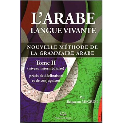 Megrini, Belgacem L'arabe langue vivante: Nouvelle méthode de la grammaire arabe Tome 2, Précis de déclinaison et de conjugaison (niveau intermédiaire) - Publicité Megrini, Belgacem L'arabe langue vivante: Nouvelle méthode de la grammaire arabe Tome 2, Précis de déclinaison et de conjugaison (niveau intermédiaire) - Publicité