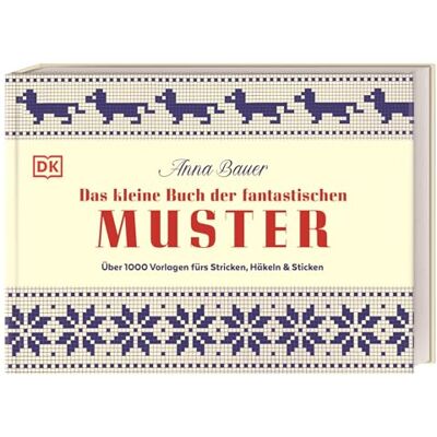 Bauer, Anna Das kleine Buch der fantastischen Muster: Über 1000 Vorlagen fürs Stricken, Häkeln und Sticken. Kreative Muster und neue Motive für Handarbeitsfans - Publicité Bauer, Anna Das kleine Buch der fantastischen Muster: Über 1000 Vorlagen fürs Stricken, Häkeln und Sticken. Kreative Muster und neue Motive für Handarbeitsfans - Publicité