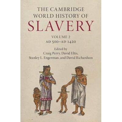 The Cambridge World History of Slavery: Volume 2, AD 500–AD 1420 - Publicité The Cambridge World History of Slavery: Volume 2, AD 500–AD 1420 - Publicité
