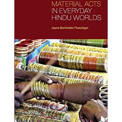 Flueckiger, Joyce Burkhalter Material Acts in Everyday Hindu Worlds - Publicité Flueckiger, Joyce Burkhalter Material Acts in Everyday Hindu Worlds - Publicité