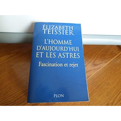 Teissier, Elizabeth L'Homme d'aujourd'hui et les astres : Fascination et rejet - Publicité Teissier, Elizabeth L'Homme d'aujourd'hui et les astres : Fascination et rejet - Publicité