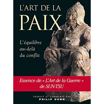 Dunn, Philip L'art de la paix L'équilibre par delà le conflit - Publicité Dunn, Philip L'art de la paix L'équilibre par delà le conflit - Publicité