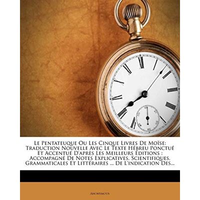 Anonymous Le Pentateuque Ou Les Cinque Livres de Moise: Traduction Nouvelle Avec Le Texte Hebreu Ponctue Et Accentue D'Apres Les Meilleurs Editions: Accompagne - Publicité Anonymous Le Pentateuque Ou Les Cinque Livres de Moise: Traduction Nouvelle Avec Le Texte Hebreu Ponctue Et Accentue D'Apres Les Meilleurs Editions: Accompagne - Publicité