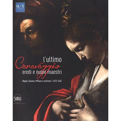 L'ultimo Caravaggio. Eredi e nuovi maestri. Napoli, Genova e Milano a confronto (1610-1640). Ediz. a colori - Publicité L'ultimo Caravaggio. Eredi e nuovi maestri. Napoli, Genova e Milano a confronto (1610-1640). Ediz. a colori - Publicité