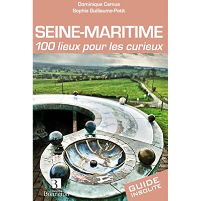 COLLECTIF Seine-Maritime. 100 lieux pour les curieux - Publicité COLLECTIF Seine-Maritime. 100 lieux pour les curieux - Publicité