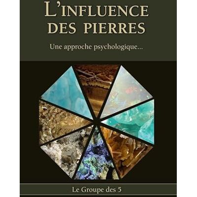 Le Groupe des 5, . L'Influence des Pierres Une approche psychologique... Publicité Le Groupe des 5, . L'Influence des Pierres Une approche psychologique... Publicité