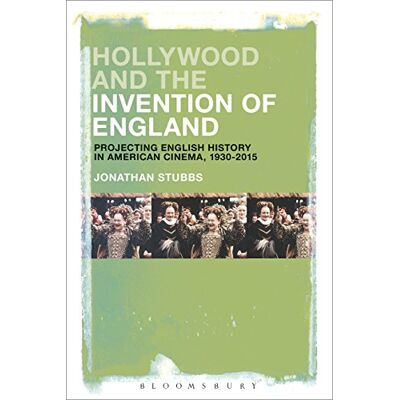 Stubbs, Jonathan Hollywood and the Invention of England: Projecting the English Past in American Cinema, 1930-2017 - Publicité Stubbs, Jonathan Hollywood and the Invention of England: Projecting the English Past in American Cinema, 1930-2017 - Publicité