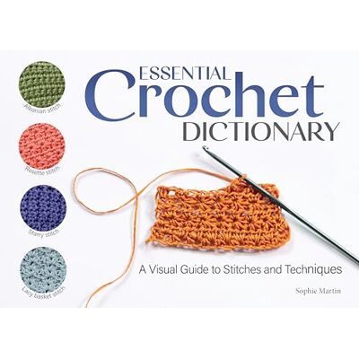 Martin, Sophie Essential Crochet Dictionary: A Visual Guide to Stitches and Techniques - Publicité Martin, Sophie Essential Crochet Dictionary: A Visual Guide to Stitches and Techniques - Publicité