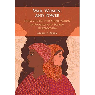 Berry, Marie War, Women, and Power: From Violence to Mobilization in Rwanda and Bosnia-Herzegovina - Publicité Berry, Marie War, Women, and Power: From Violence to Mobilization in Rwanda and Bosnia-Herzegovina - Publicité