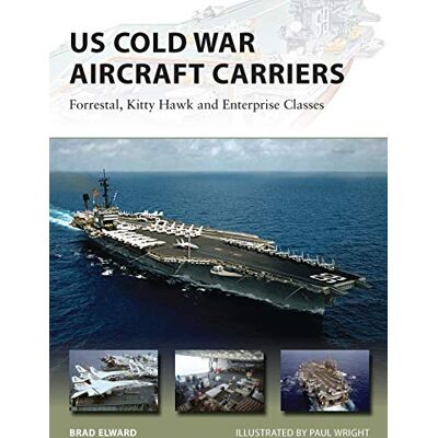 Elward, Brad US Cold War Aircraft Carriers: Forrestal, Kitty Hawk and Enterprise Classes. Publicité Elward, Brad US Cold War Aircraft Carriers: Forrestal, Kitty Hawk and Enterprise Classes. Publicité