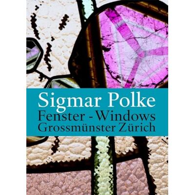 Sigmar Polke: Fenster-Windows Grossmunster Zurich - Publicité Sigmar Polke: Fenster-Windows Grossmunster Zurich - Publicité