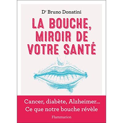 Donatini, Bruno La Bouche, miroir de votre santé: Cancer, diabète, Alzheimer... Ce que notre bouche révèle - Publicité Donatini, Bruno La Bouche, miroir de votre santé: Cancer, diabète, Alzheimer... Ce que notre bouche révèle - Publicité