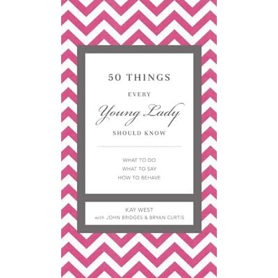 West, Kay 50 Things Every Young Lady Should Know: What to Do, What to Say, and How to Behave - Publicité West, Kay 50 Things Every Young Lady Should Know: What to Do, What to Say, and How to Behave - Publicité