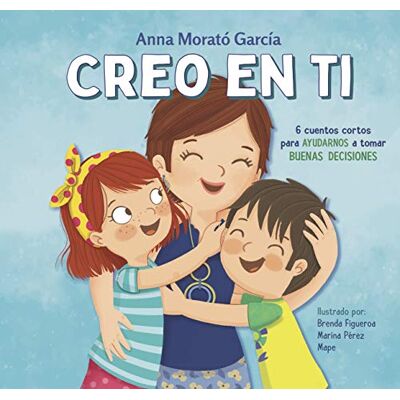 Morató García, Anna Creo en ti/ I Believe in You: 6 cuentos cortos para ayudarnos a tomar buenas decisions/ 6 Short Stories to Help Them Make Good Decisions - Publicité Morató García, Anna Creo en ti/ I Believe in You: 6 cuentos cortos para ayudarnos a tomar buenas decisions/ 6 Short Stories to Help Them Make Good Decisions - Publicité