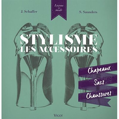 Saunders, Sue Stylisme les accessoires: Chapeaux, sacs, chaussures - Publicité Saunders, Sue Stylisme les accessoires: Chapeaux, sacs, chaussures - Publicité
