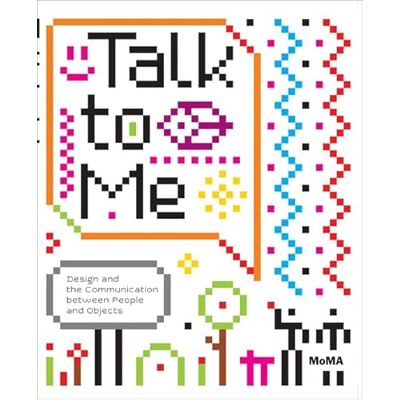 Antonelli, Paola Talk to Me: Design and the Communication Between People and Objects - Publicité Antonelli, Paola Talk to Me: Design and the Communication Between People and Objects - Publicité