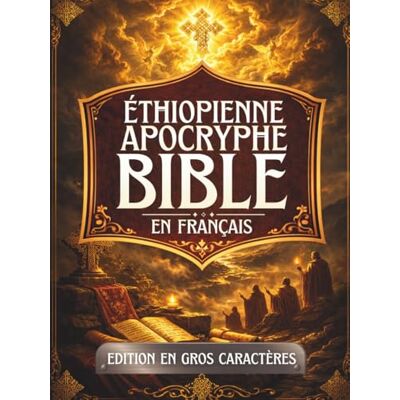 Anonymous Bible Apocryphe Éthiopienne en Français (Gros Caractères): Anciens écrits sacrés préservés dans la tradition éthiopienne, notamment les livres d'Hénoch, de Meqabyan, de Tobit, de Baruch et bien d'autr - Publicité Anonymous Bible Apocryphe Éthiopienne en Français (Gros Caractères): Anciens écrits sacrés préservés dans la tradition éthiopienne, notamment les livres d'Hénoch, de Meqabyan, de Tobit, de Baruch et bien d'autr - Publicité