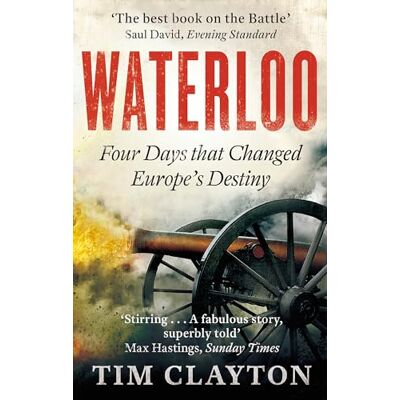 Clayton, Tim Waterloo: Four Days that Changed Europe's Destiny - Publicité Clayton, Tim Waterloo: Four Days that Changed Europe's Destiny - Publicité
