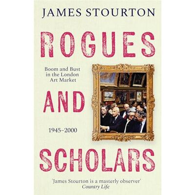 Stourton, James Rogues and Scholars: Boom and Bust in the London Art Market, 1945–2000 - Publicité Stourton, James Rogues and Scholars: Boom and Bust in the London Art Market, 1945–2000 - Publicité