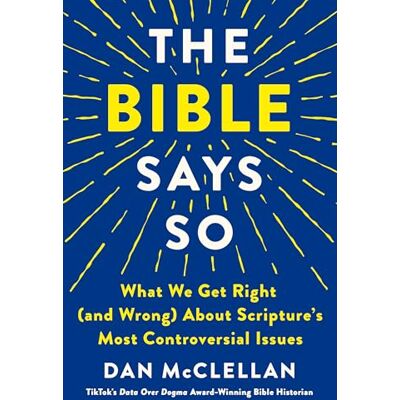 McClellan, Dan The Bible Says So: What We Get Right and Wrong About Scripture’s Most Controversial Issues - Publicité McClellan, Dan The Bible Says So: What We Get Right and Wrong About Scripture’s Most Controversial Issues - Publicité