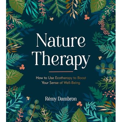 Dambron, Rémy Nature Therapy: How to Use Ecotherapy to Boost Your Sense of Well-Being - Publicité Dambron, Rémy Nature Therapy: How to Use Ecotherapy to Boost Your Sense of Well-Being - Publicité