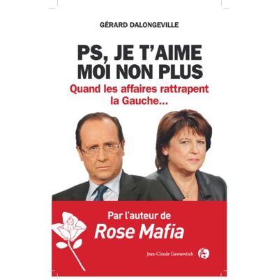 Dalongeville, Gérard PS je t'aime moi non plus: Quand les affaires rattrapent la Gauche... Publicité Dalongeville, Gérard PS je t'aime moi non plus: Quand les affaires rattrapent la Gauche... Publicité