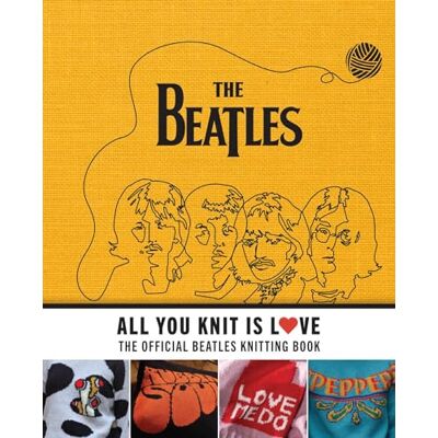 Smith, Caroline All You Knit Is Love: The Official Beatles Knitting Book - Publicité Smith, Caroline All You Knit Is Love: The Official Beatles Knitting Book - Publicité