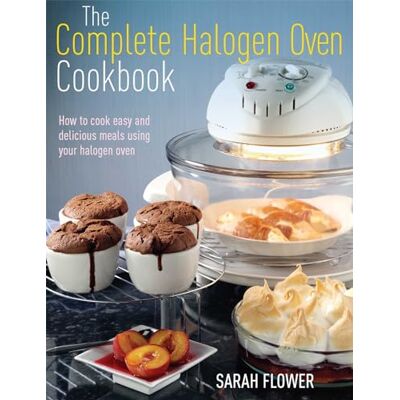 Flower, Sarah The Complete Halogen Oven Cookbook: How to Cook Easy and Delicious Meals Using Your Halogen Oven - Publicité Flower, Sarah The Complete Halogen Oven Cookbook: How to Cook Easy and Delicious Meals Using Your Halogen Oven - Publicité