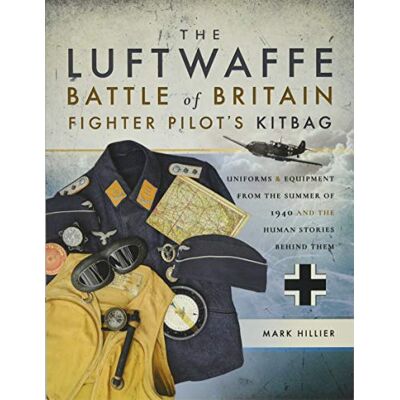Hillier, Mark The Luftwaffe Battle of Britain Fighter Pilot's Kitbag: Uniforms & Equipment from the Summer of 1940 and the Human Stories Behind Them - Publicité Hillier, Mark The Luftwaffe Battle of Britain Fighter Pilot's Kitbag: Uniforms & Equipment from the Summer of 1940 and the Human Stories Behind Them - Publicité