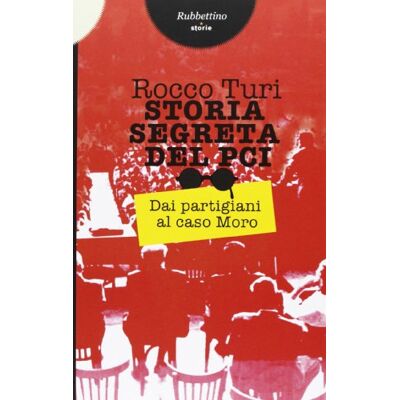 Turi, Rocco Storia segreta del PCI. Dai partigiani al caso Moro - Publicité Turi, Rocco Storia segreta del PCI. Dai partigiani al caso Moro - Publicité