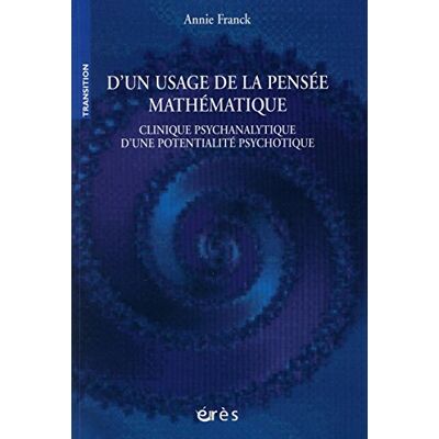 Franck, Annie D'un usage de la pensée mathématique : Clinique psychanalytique d'une potentialité psychotique - Publicité Franck, Annie D'un usage de la pensée mathématique : Clinique psychanalytique d'une potentialité psychotique - Publicité