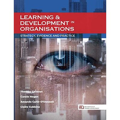 Garavan, Thomas Learning & Development in Organisations: Strategy, Evidence and Practice - Publicité Garavan, Thomas Learning & Development in Organisations: Strategy, Evidence and Practice - Publicité