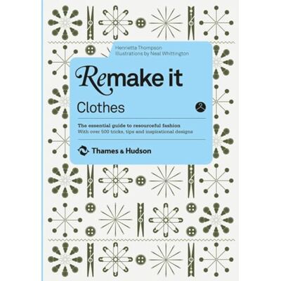 Thompson, Henrietta Remake It: Clothes: The Essential Guide to Resourceful Fashion with Over 500 Tricks, Tips and Inspirational Designs - Publicité Thompson, Henrietta Remake It: Clothes: The Essential Guide to Resourceful Fashion with Over 500 Tricks, Tips and Inspirational Designs - Publicité