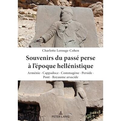 Lerouge-Cohen, Charlotte Souvenirs du passé perse à l'époque hellénistique: Arménie, Cappadoce, Commagène, Perside, Pont, Royaume arsacide - Publicité Lerouge-Cohen, Charlotte Souvenirs du passé perse à l'époque hellénistique: Arménie, Cappadoce, Commagène, Perside, Pont, Royaume arsacide - Publicité