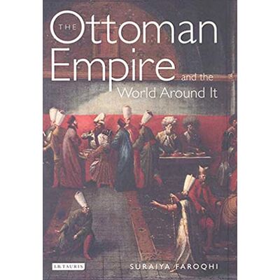 Faroqhi, Suraiya The Ottoman Empire And the World Around It - Publicité Faroqhi, Suraiya The Ottoman Empire And the World Around It - Publicité