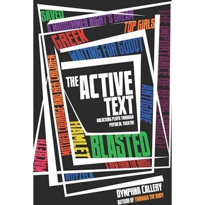 Callery, Dymphna The Active Text: Unlocking Plays Through Physical Theatre - Publicité Callery, Dymphna The Active Text: Unlocking Plays Through Physical Theatre - Publicité